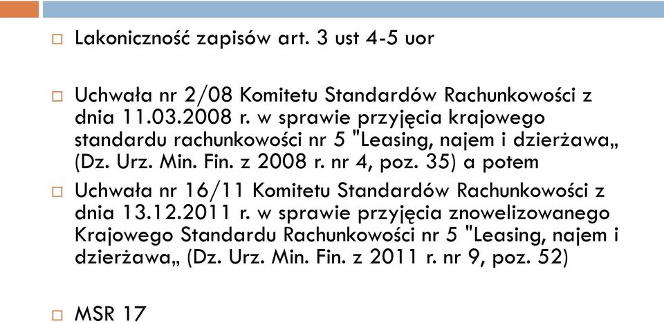 nr 4, poz. 35) a potem Uchwała nr 16/11 Komitetu Standardów Rachunkowości z dnia 13.12.2011 r.