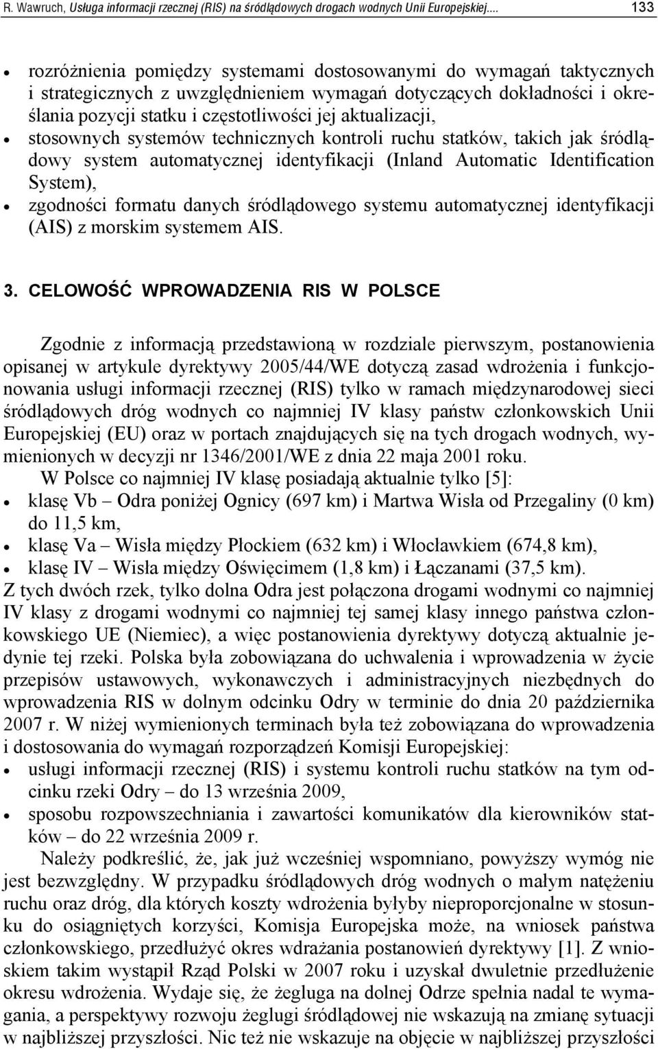 aktualizacji, stosownych systemów technicznych kontroli ruchu statków, takich jak śródlądowy system automatycznej identyfikacji (Inland Automatic Identification System), zgodności formatu danych