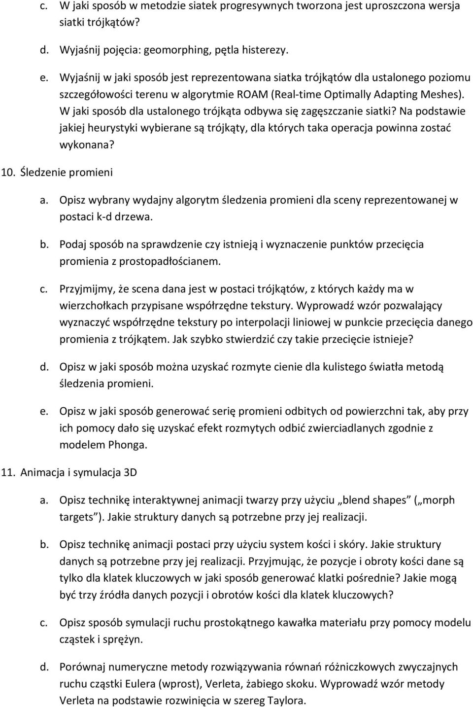 W jaki sposób dla ustalonego trójkąta odbywa się zagęszczanie siatki? Na podstawie jakiej heurystyki wybierane są trójkąty, dla których taka operacja powinna zostać wykonana? 10. Śledzenie promieni a.