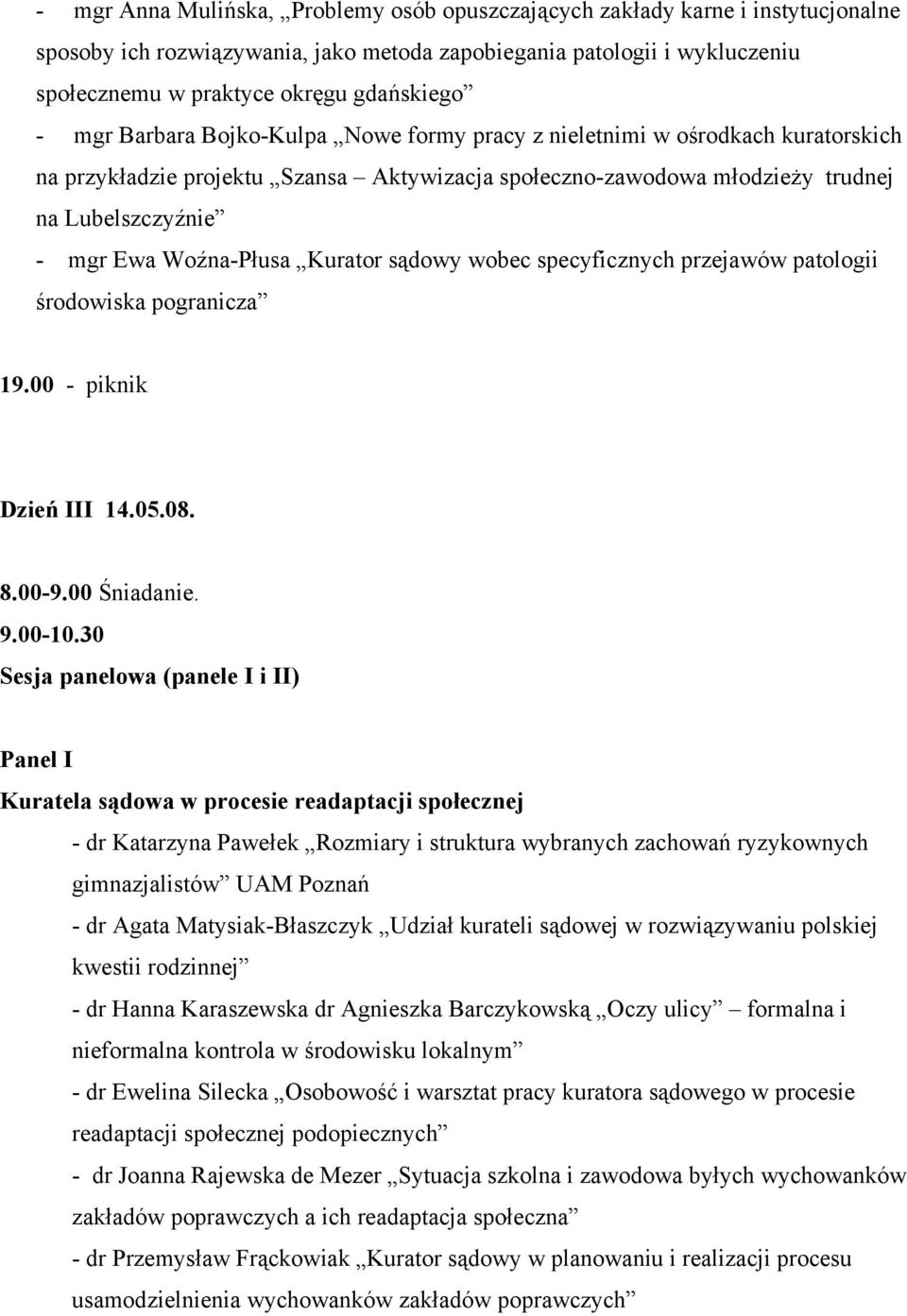 Woźna-Płusa Kurator sądowy wobec specyficznych przejawów patologii środowiska pogranicza 19.00 - piknik Dzień III 14.05.08. 8.00-9.00 Śniadanie. 9.00-10.