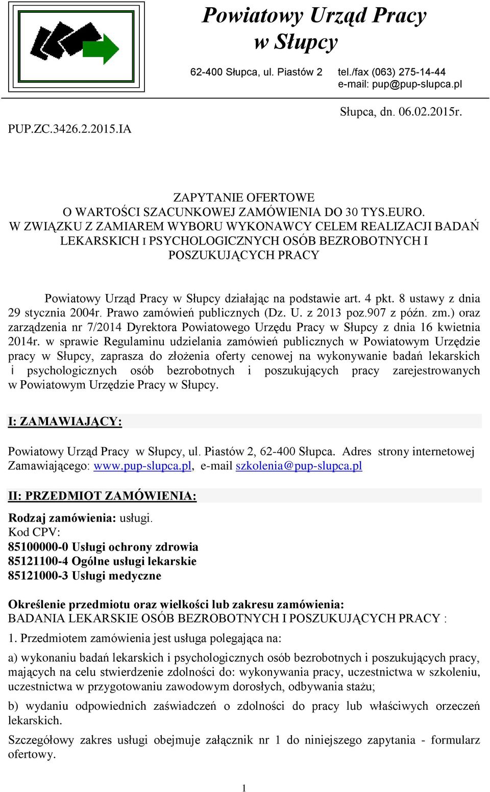 W ZWIĄZKU Z ZAMIAREM WYBORU WYKONAWCY CELEM REALIZACJI BADAŃ LEKARSKICH I PSYCHOLOGICZNYCH OSÓB BEZROBOTNYCH I POSZUKUJĄCYCH PRACY Powiatowy Urząd Pracy w Słupcy działając na podstawie art. 4 pkt.