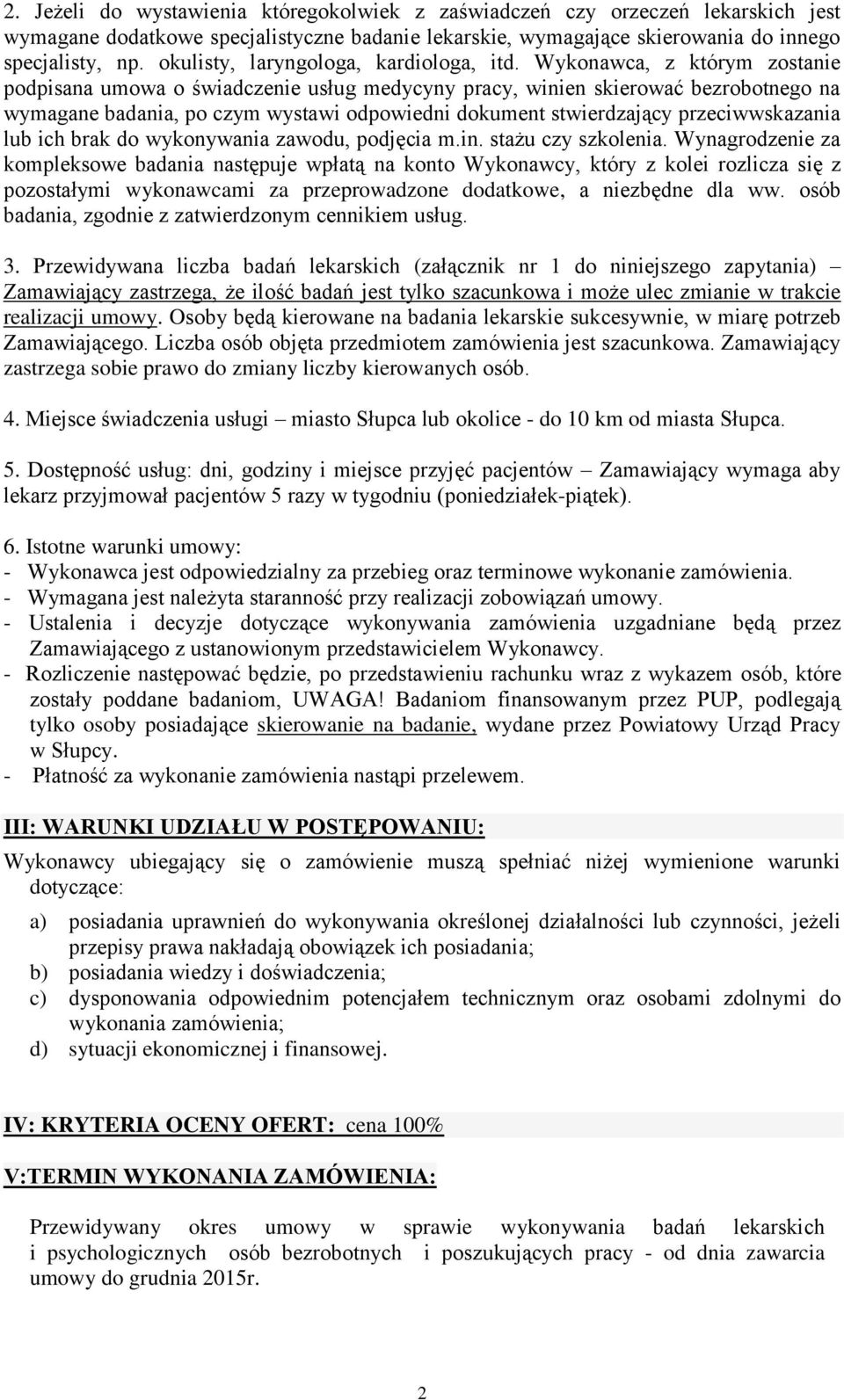 Wykonawca, z którym zostanie podpisana umowa o świadczenie usług medycyny pracy, winien skierować bezrobotnego na wymagane badania, po czym wystawi odpowiedni dokument stwierdzający przeciwwskazania