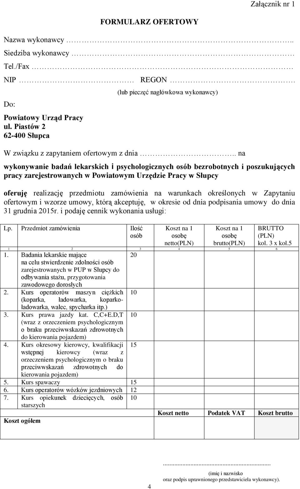 . na wykonywanie badań lekarskich i psychologicznych osób bezrobotnych i poszukujących pracy zarejestrowanych w Powiatowym Urzędzie Pracy w Słupcy oferuję realizację przedmiotu zamówienia na