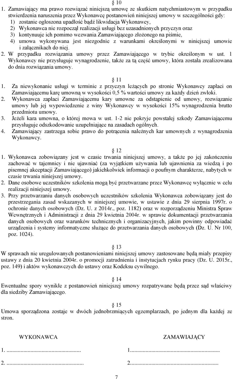 umowa wykonywana jest niezgodnie z warunkami określonymi w niniejszej umowie i załącznikach do niej. 2. W przypadku rozwiązania umowy przez Zamawiającego w trybie określonym w ust.