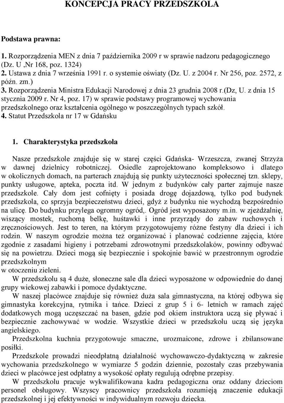 17) w sprawie podstawy programowej wychowania przedszkolnego oraz kształcenia ogólnego w poszczególnych typach szkół. 4. Statut Przedszkola nr 17 w Gdańsku 1.