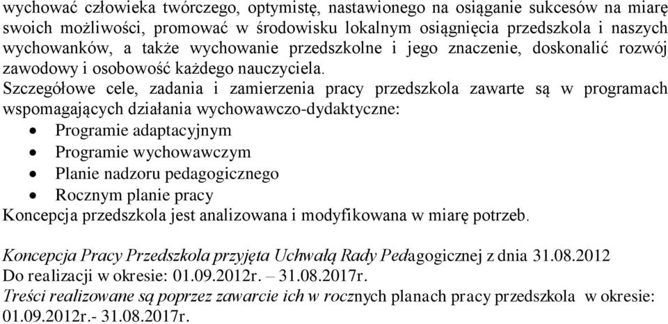 Szczegółowe cele, zadania i zamierzenia pracy przedszkola zawarte są w programach wspomagających działania wychowawczo-dydaktyczne: Programie adaptacyjnym Programie wychowawczym Planie nadzoru