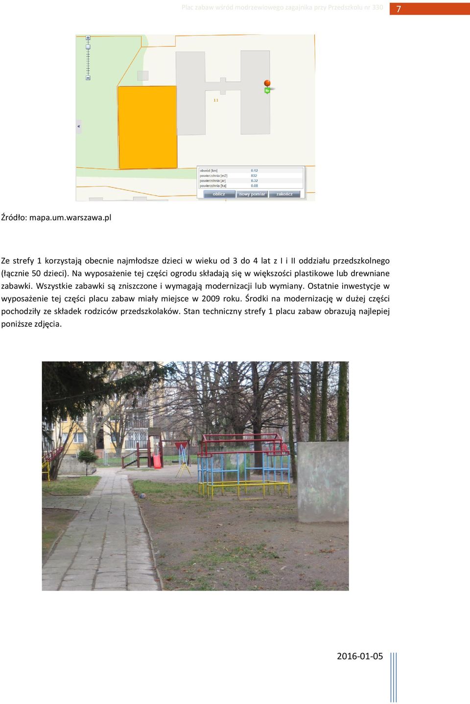 Na wyposażenie tej części ogrodu składają się w większości plastikowe lub drewniane zabawki.