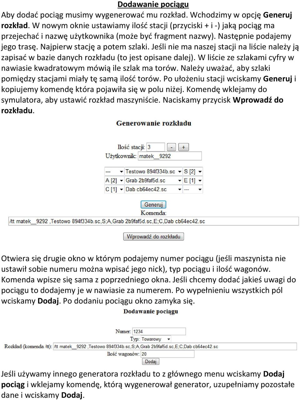 Jeśli nie ma naszej stacji na liście należy ją zapisać w bazie danych rozkładu (to jest opisane dalej). W liście ze szlakami cyfry w nawiasie kwadratowym mówią ile szlak ma torów.