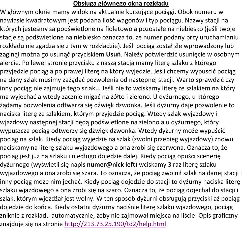 zgadza się z tym w rozkładzie). Jeśli pociąg został źle wprowadzony lub zaginął można go usunąć przyciskiem Usuń. Należy potwierdzić usunięcie w osobnym alercie.