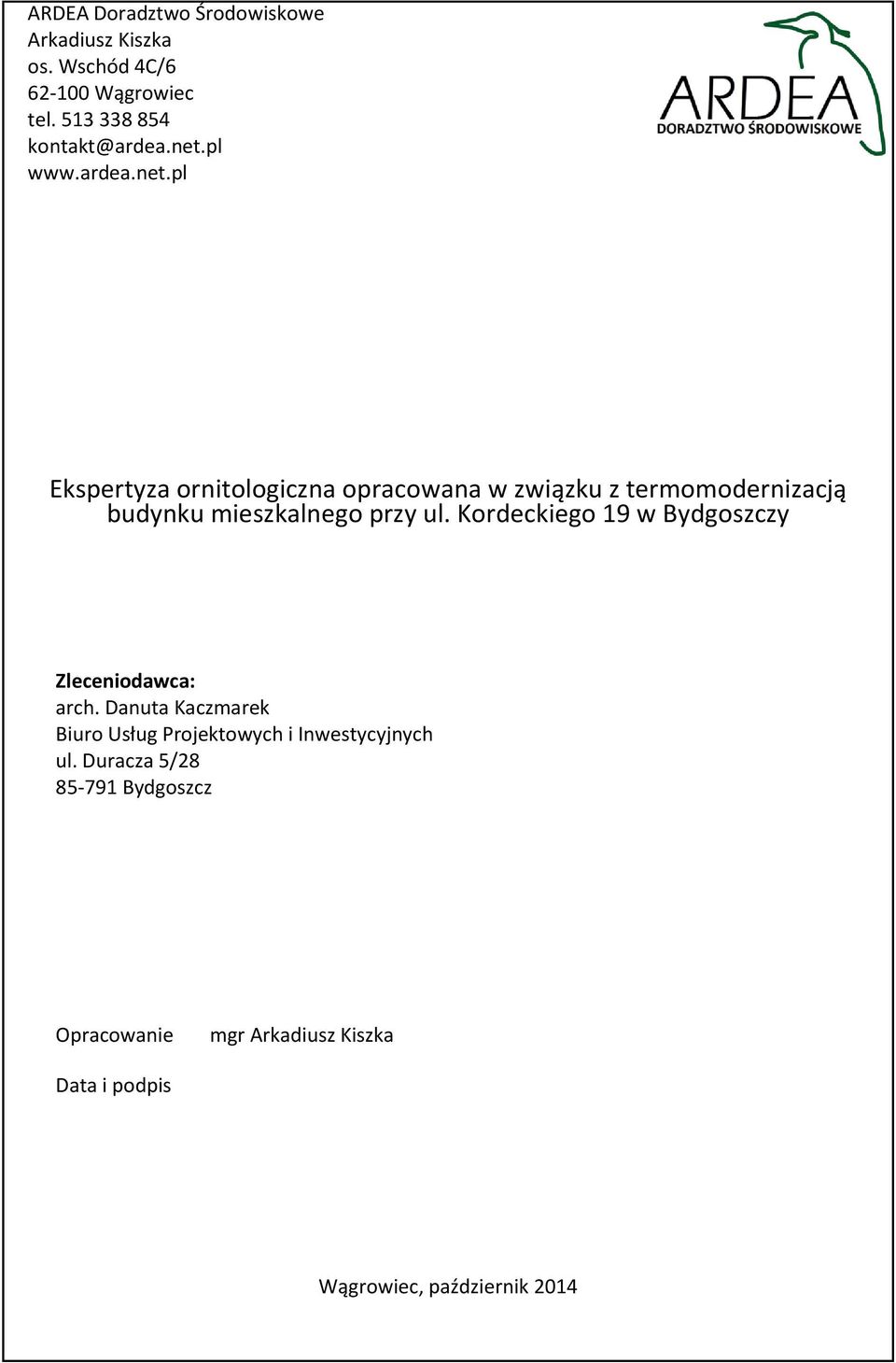Kordeckiego 19 w Bydgoszczy Zleceniodawca: arch. Danuta Kaczmarek Biuro Usług Projektowych i Inwestycyjnych ul.