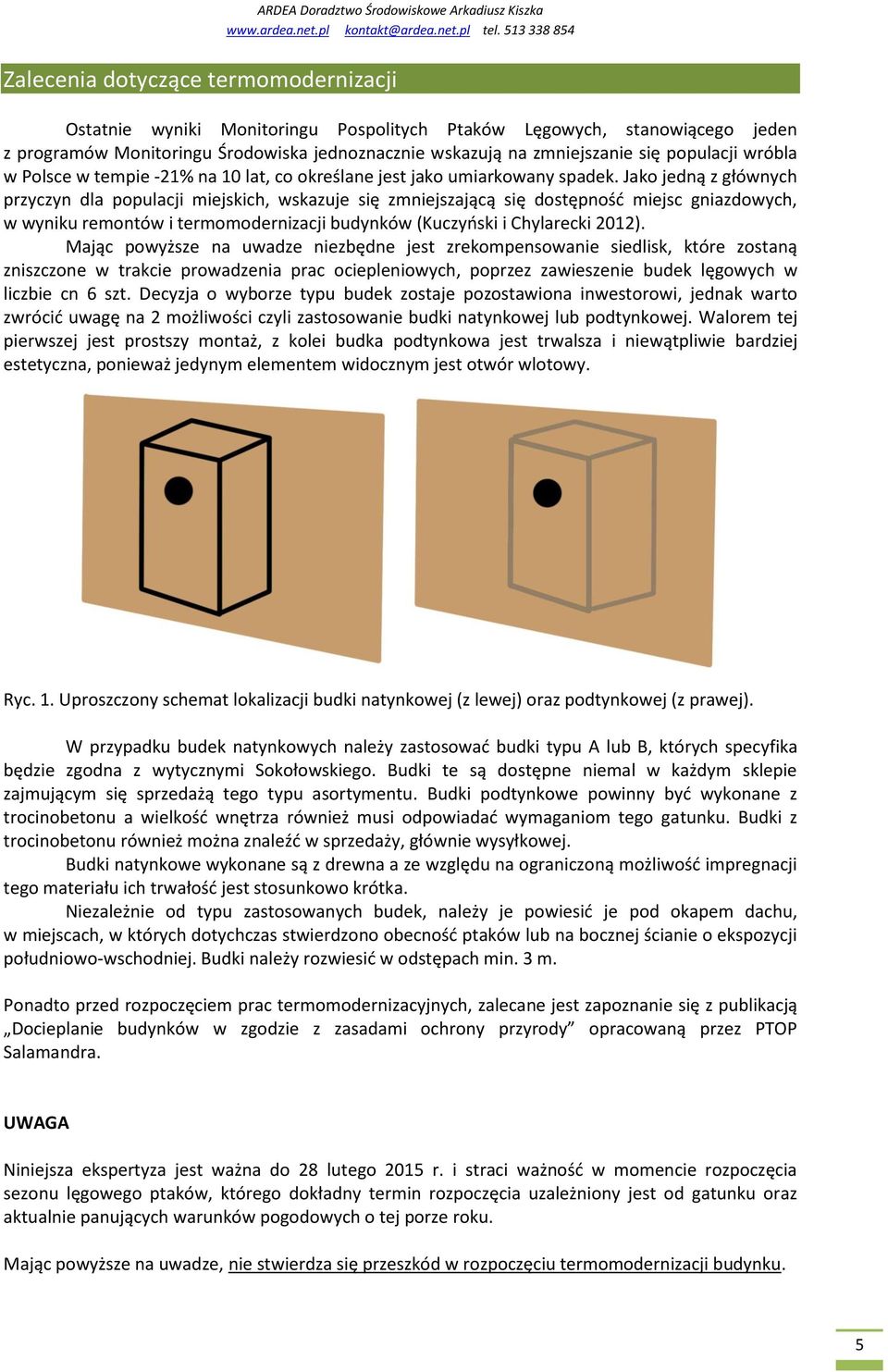 Jako jedną z głównych przyczyn dla populacji miejskich, wskazuje się zmniejszającą się dostępność miejsc gniazdowych, w wyniku remontów i termomodernizacji budynków (Kuczyński i Chylarecki 2012).