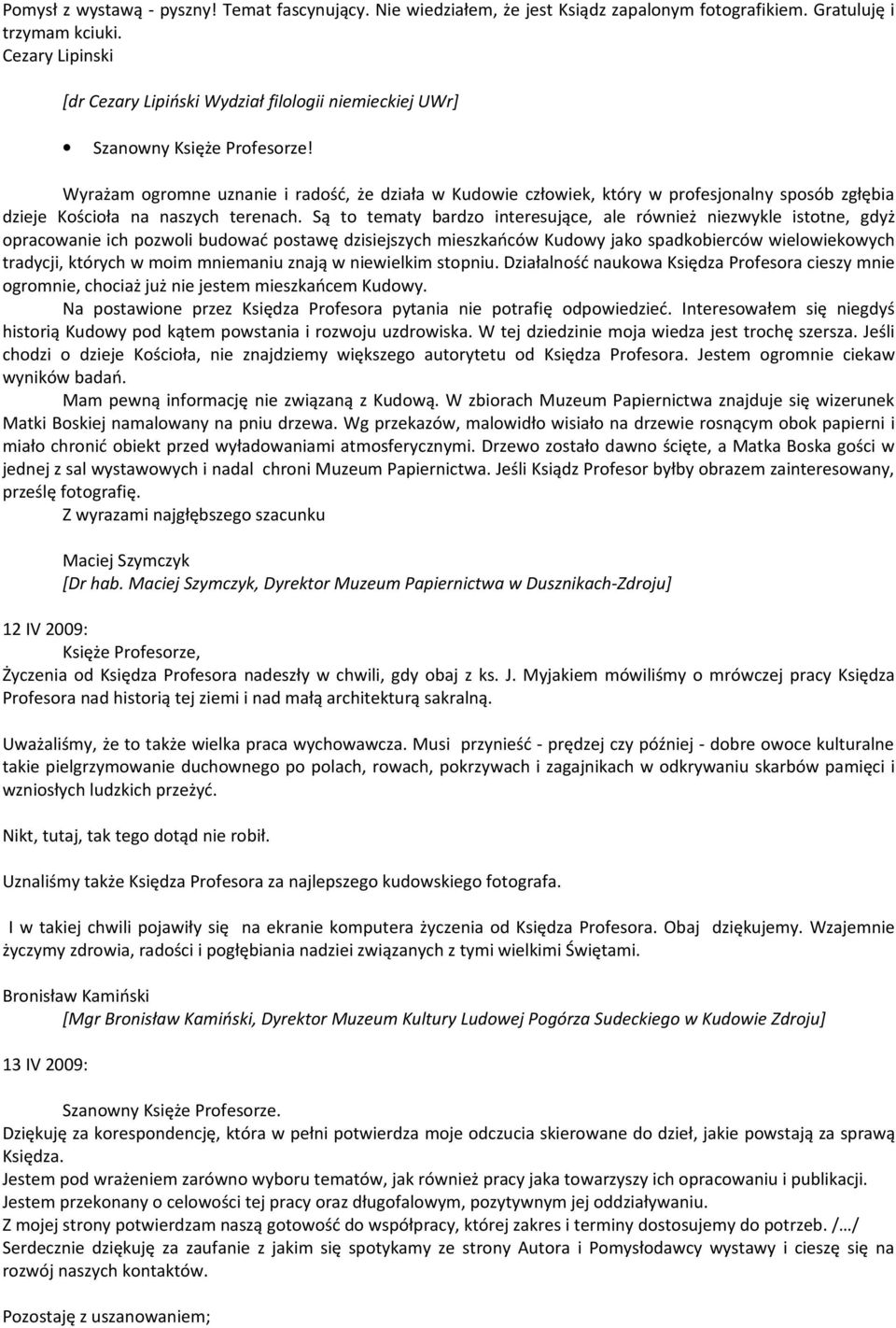 Wyrażam ogromne uznanie i radość, że działa w Kudowie człowiek, który w profesjonalny sposób zgłębia dzieje Kościoła na naszych terenach.