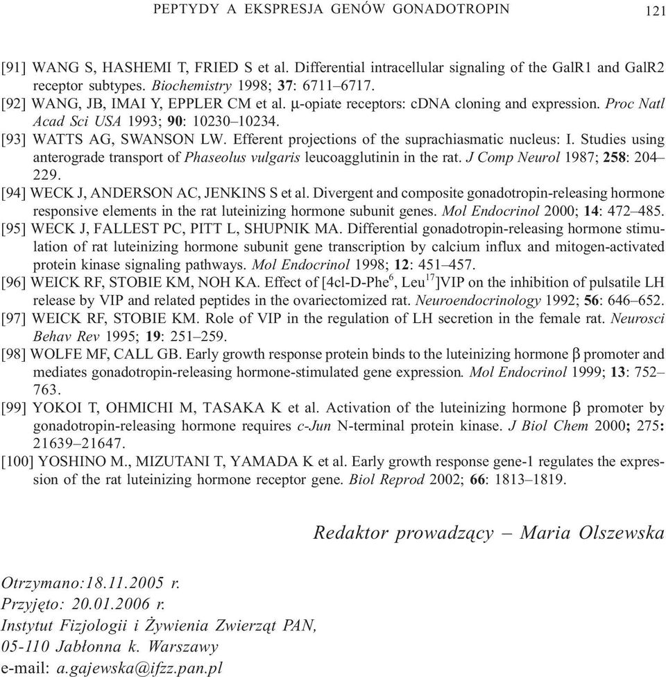 Studies using anterograde transport of Phaseolus vulgaris leucoagglutinin in the rat. J Comp Neurol 1987; 258: 204 229. [94] WECK J, ANDERSON AC, JENKINS S et al.