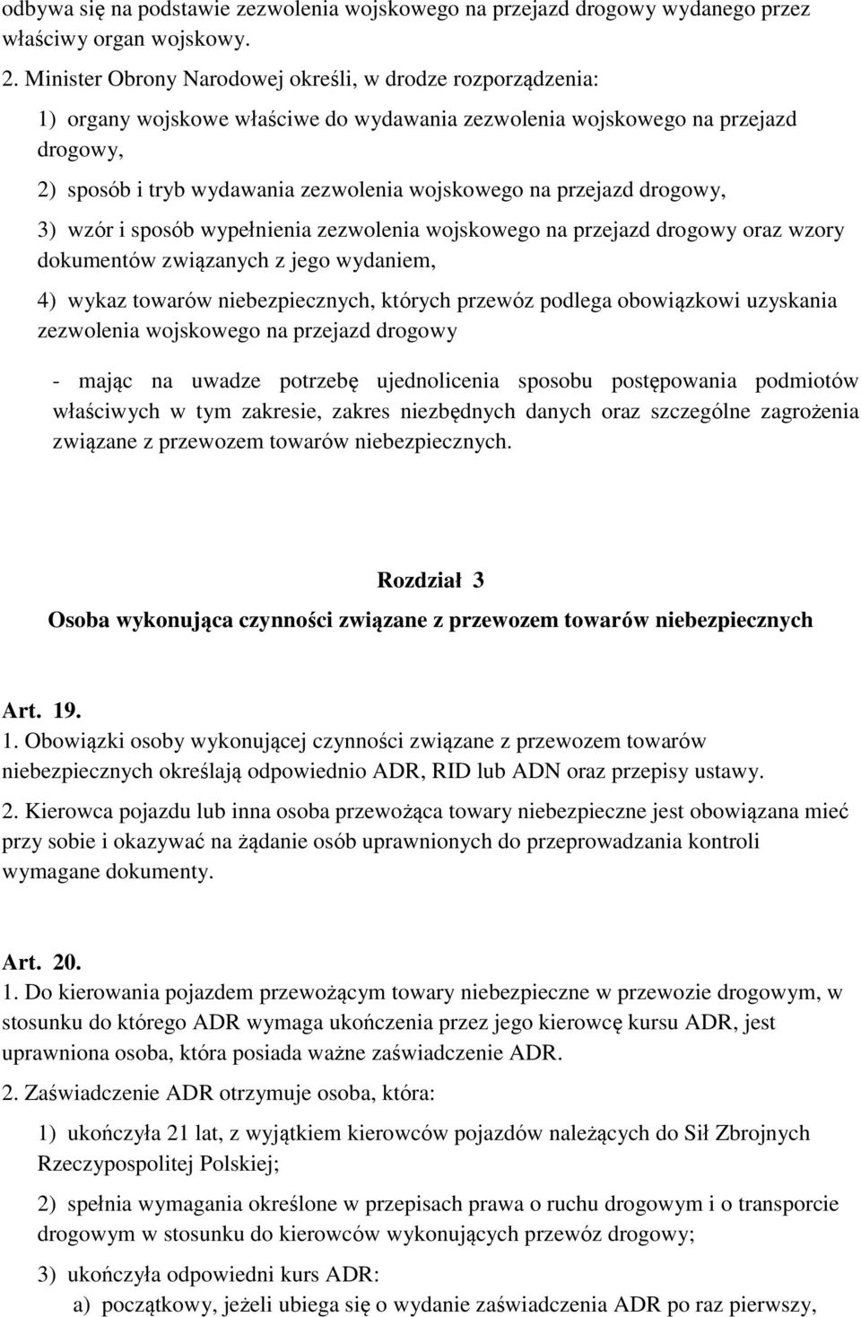 przejazd drogowy, 3) wzór i sposób wypełnienia zezwolenia wojskowego na przejazd drogowy oraz wzory dokumentów związanych z jego wydaniem, 4) wykaz towarów niebezpiecznych, których przewóz podlega