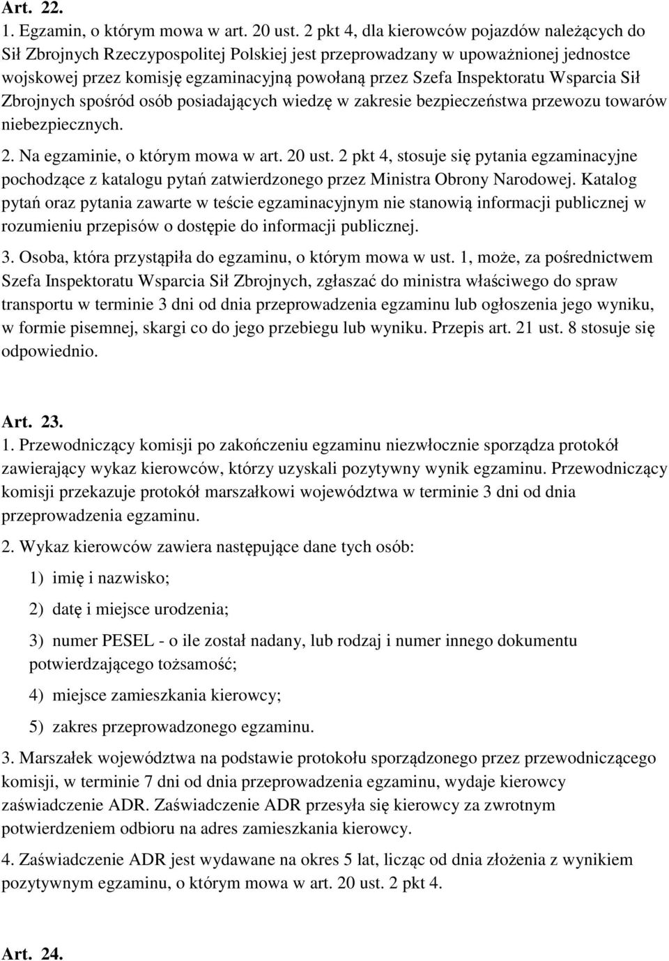 Inspektoratu Wsparcia Sił Zbrojnych spośród osób posiadających wiedzę w zakresie bezpieczeństwa przewozu towarów niebezpiecznych. 2. Na egzaminie, o którym mowa w art. 20 ust.