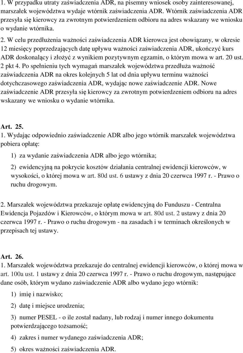W celu przedłużenia ważności zaświadczenia ADR kierowca jest obowiązany, w okresie 12 miesięcy poprzedzających datę upływu ważności zaświadczenia ADR, ukończyć kurs ADR doskonalący i złożyć z