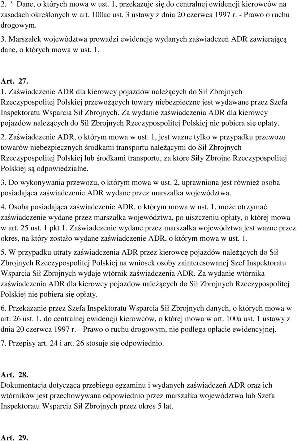 97 r. - Prawo o ruchu drogowym. 3. Marszałek województwa prowadzi ewidencję wydanych zaświadczeń ADR zawierającą dane, o których mowa w ust. 1.