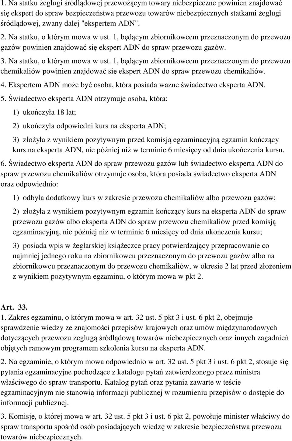 Na statku, o którym mowa w ust. 1, będącym zbiornikowcem przeznaczonym do przewozu chemikaliów powinien znajdować się ekspert ADN do spraw przewozu chemikaliów. 4.