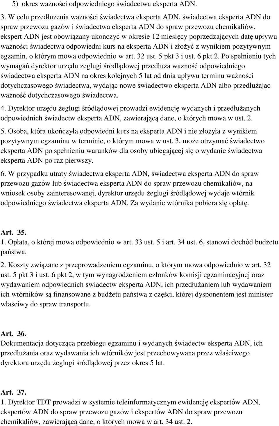 okresie 12 miesięcy poprzedzających datę upływu ważności świadectwa odpowiedni kurs na eksperta ADN i złożyć z wynikiem pozytywnym egzamin, o którym mowa odpowiednio w art. 32 ust. 5 pkt 3 i ust.