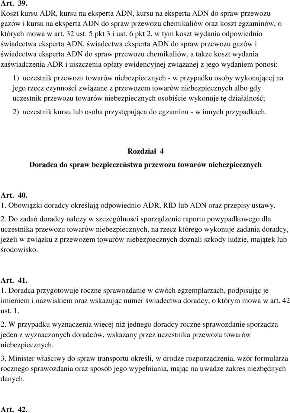 6 pkt 2, w tym koszt wydania odpowiednio świadectwa eksperta ADN, świadectwa eksperta ADN do spraw przewozu gazów i świadectwa eksperta ADN do spraw przewozu chemikaliów, a także koszt wydania