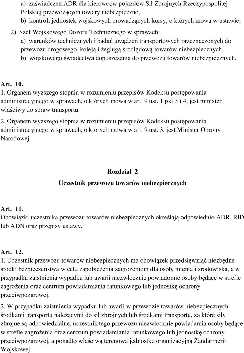 wojskowego świadectwa dopuszczenia do przewozu towarów niebezpiecznych. Art. 10. 1. Organem wyższego stopnia w rozumieniu przepisów Kodeksu postępowania administracyjnego w sprawach, o których mowa w art.