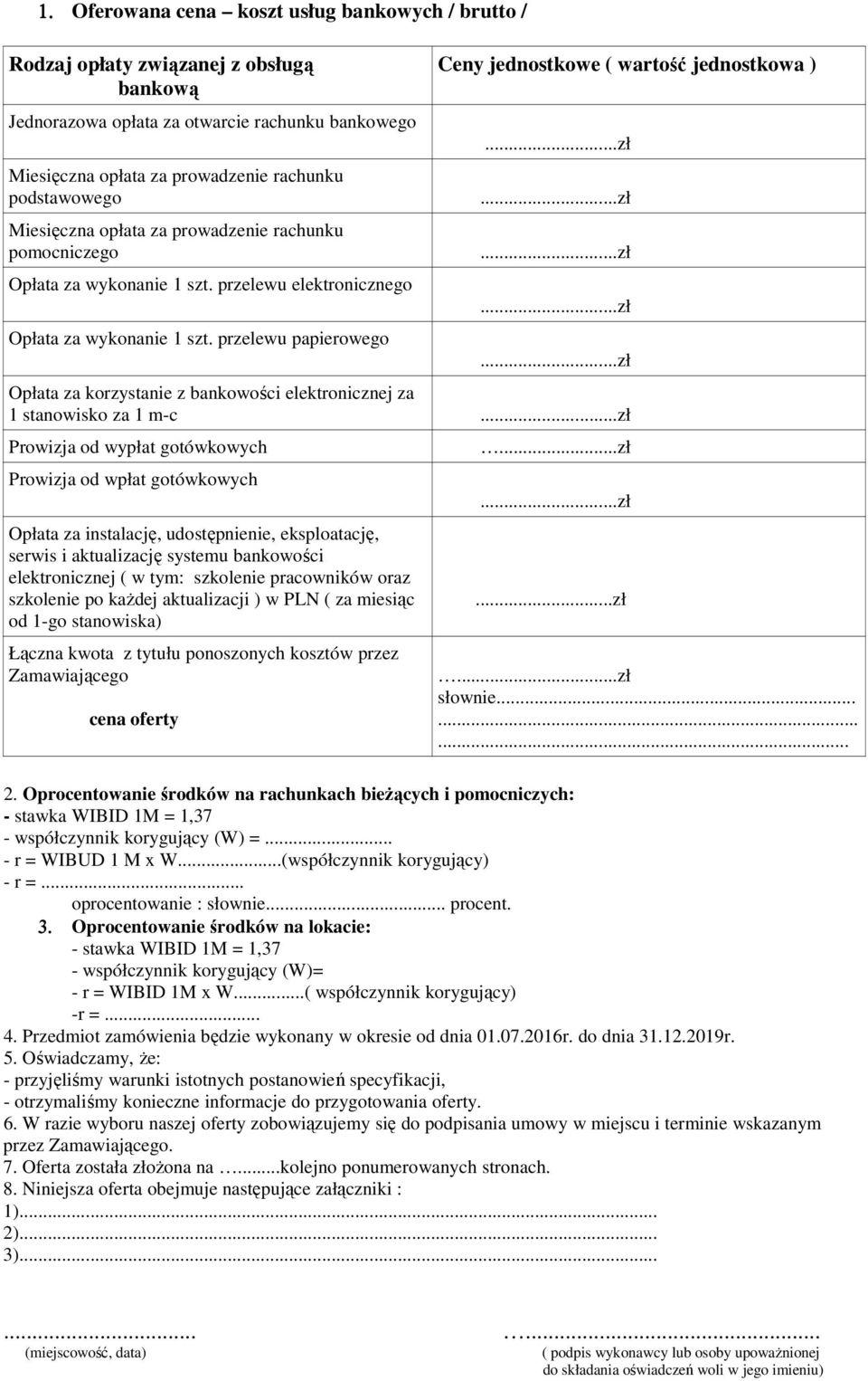 przelewu elektronicznego Opłata za wykonanie 1 szt. przelewu papierowego...zł...zł Opłata za korzystanie z bankowości elektronicznej za 1 stanowisko za 1 m-c...zł Prowizja od wypłat gotówkowych.