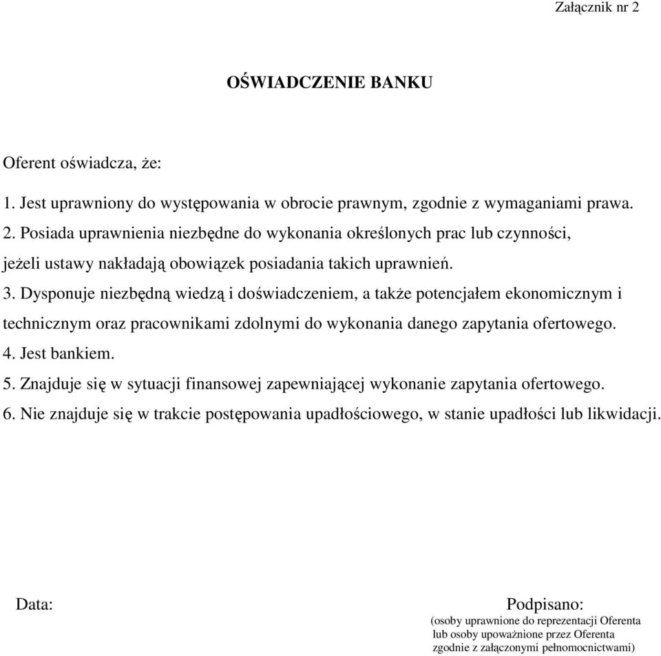 Znajduje się w sytuacji finansowej zapewniającej wykonanie zapytania ofertowego. 6. Nie znajduje się w trakcie postępowania upadłościowego, w stanie upadłości lub likwidacji.