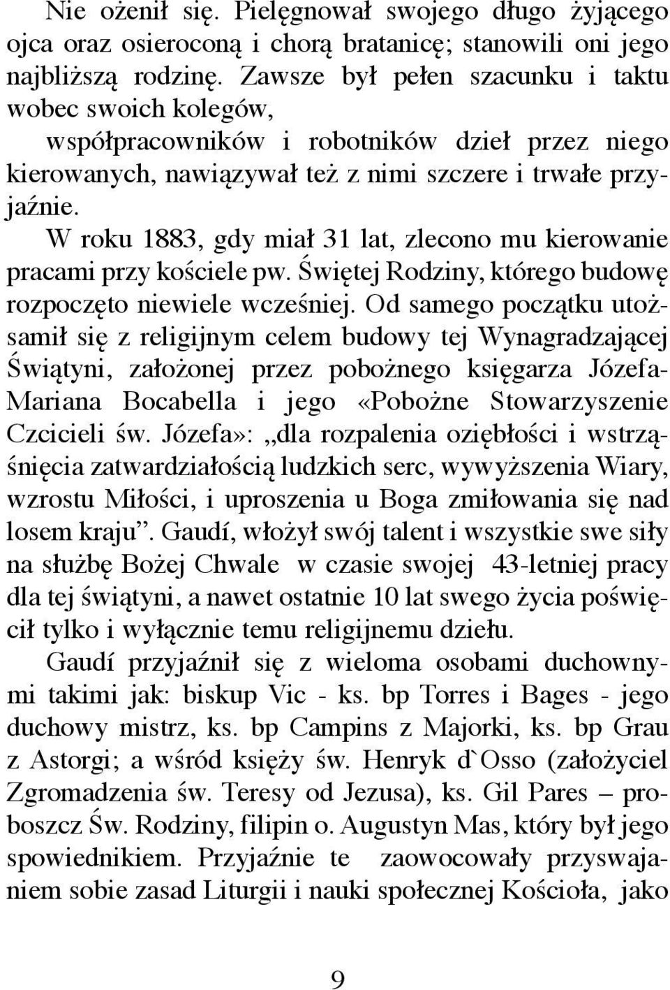 W roku 1883, gdy miał 31 lat, zlecono mu kierowanie pracami przy kościele pw. Świętej Rodziny, którego budowę rozpoczęto niewiele wcześniej.