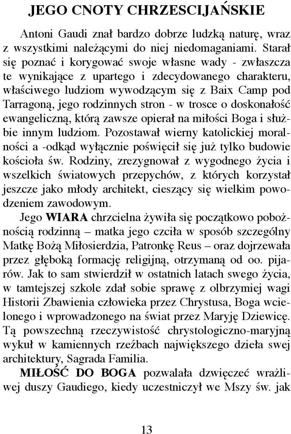 trosce o doskonałość ewangeliczną, którą zawsze opierał na miłości Boga i służbie innym ludziom.