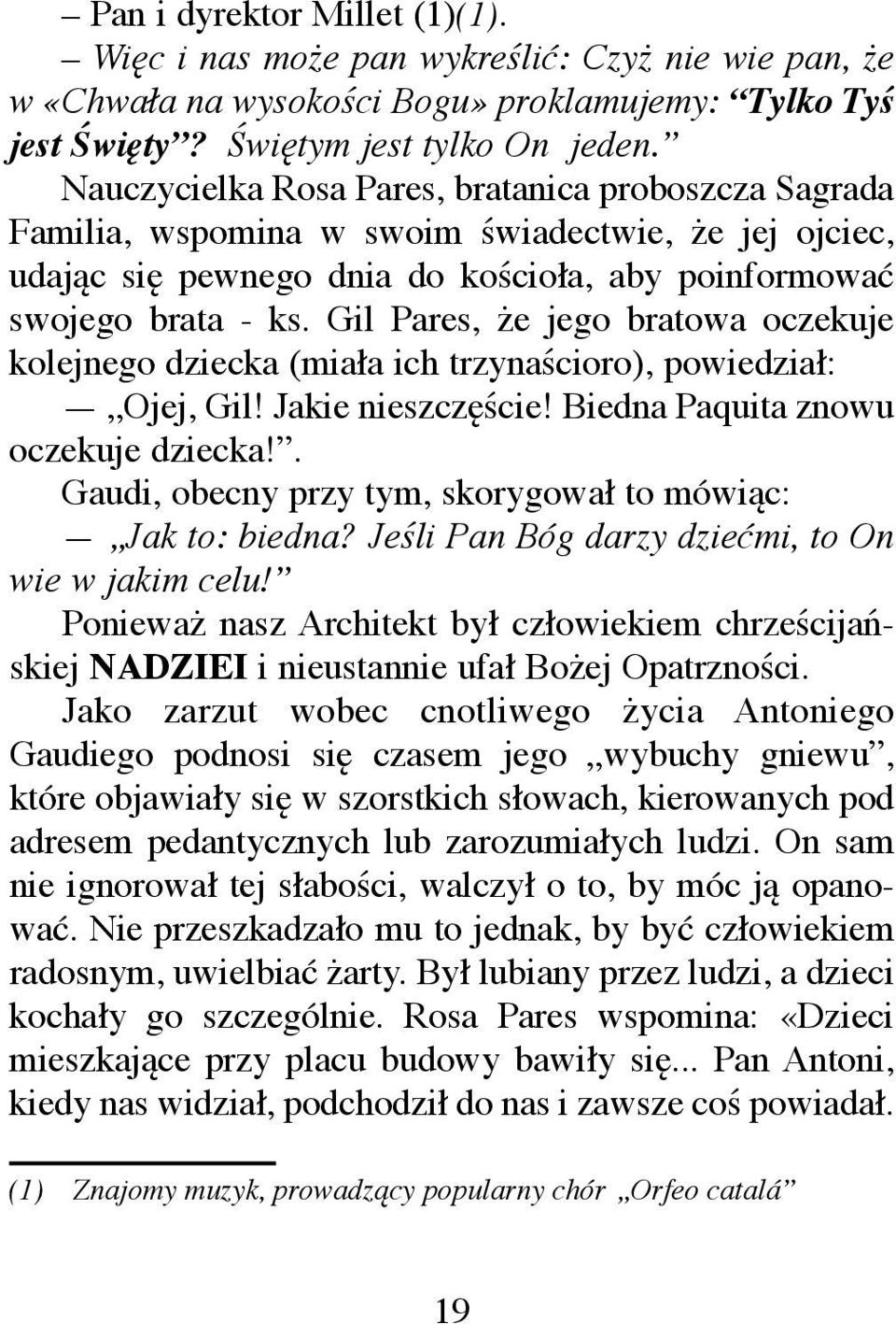 Gil Pares, że jego bratowa oczekuje kolejnego dziecka (miała ich trzynaścioro), powiedział: Ojej, Gil! Jakie nieszczęście! Biedna Paquita znowu oczekuje dziecka!