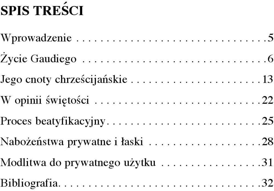 ...........................22 Proces beatyfikacyjny..........................25 Nabożeństwa prywatne i łaski.