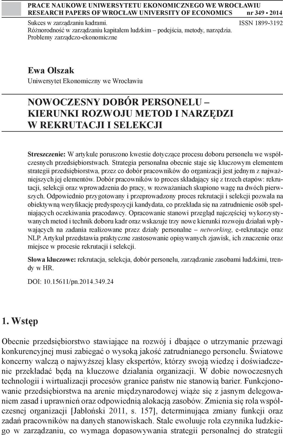 Problemy zarządczo-ekonomiczne ISSN 1899-3192 Ewa Olszak Uniwersytet Ekonomiczny we Wrocławiu NOWOCZESNY DOBÓR PERSONELU KIERUNKI ROZWOJU METOD I NARZĘDZI W REKRUTACJI I SELEKCJI Streszczenie: W