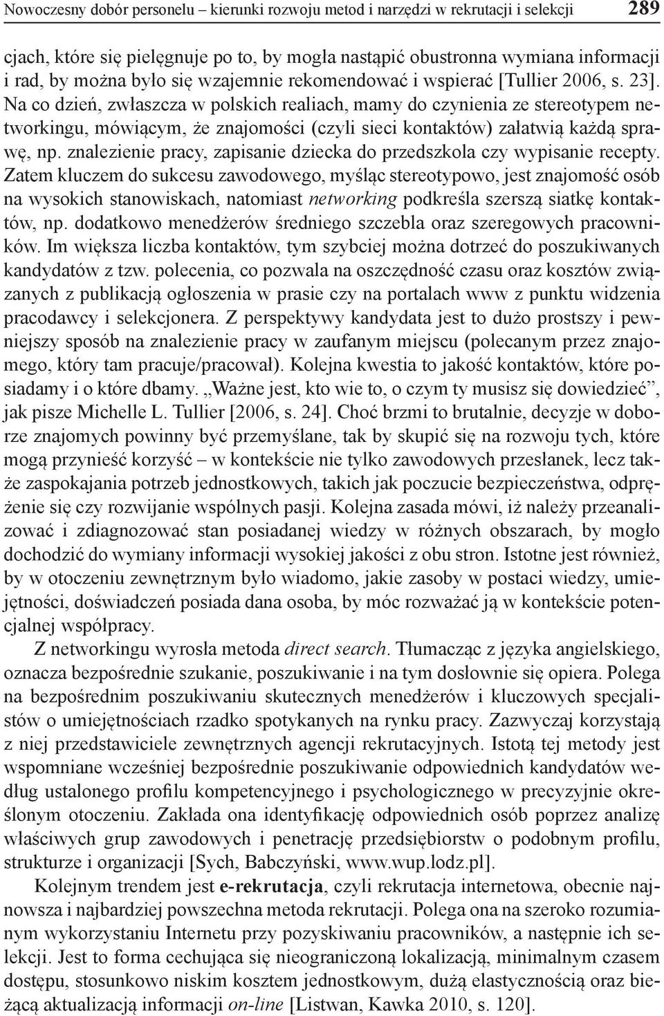 Na co dzień, zwłaszcza w polskich realiach, mamy do czynienia ze stereotypem networkingu, mówiącym, że znajomości (czyli sieci kontaktów) załatwią każdą sprawę, np.