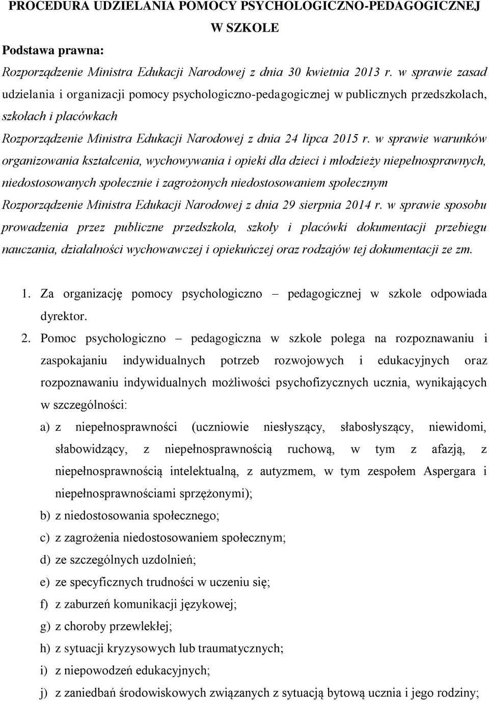 w sprawie warunków organizowania kształcenia, wychowywania i opieki dla dzieci i młodzieży niepełnosprawnych, niedostosowanych społecznie i zagrożonych niedostosowaniem społecznym Rozporządzenie