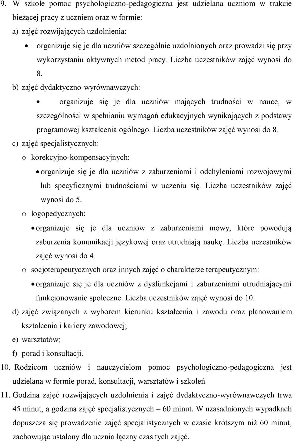 b) zajęć dydaktyczno-wyrównawczych: organizuje się je dla uczniów mających trudności w nauce, w szczególności w spełnianiu wymagań edukacyjnych wynikających z podstawy programowej kształcenia