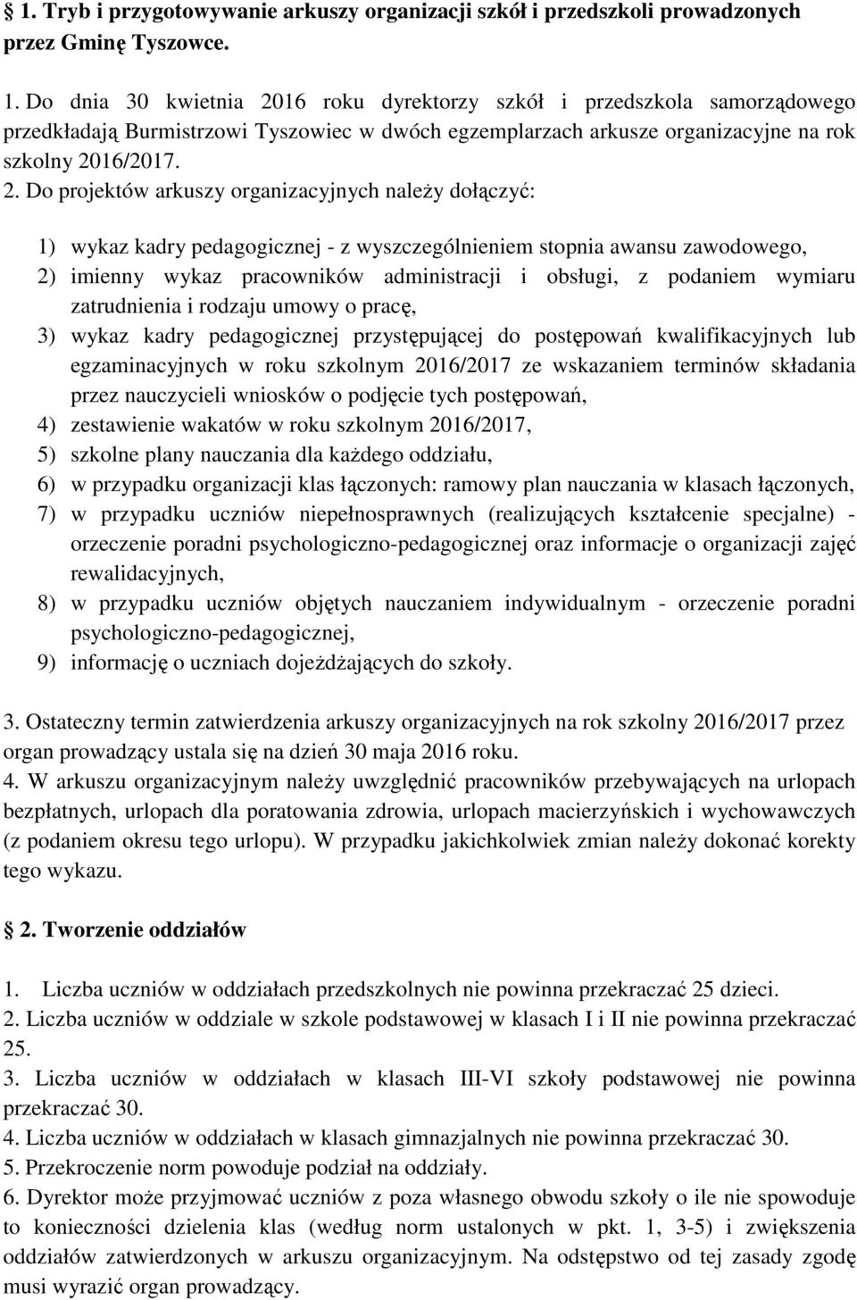 16 roku dyrektorzy szkół i przedszkola samorządowego przedkładają Burmistrzowi Tyszowiec w dwóch egzemplarzach arkusze organizacyjne na rok szkolny 20