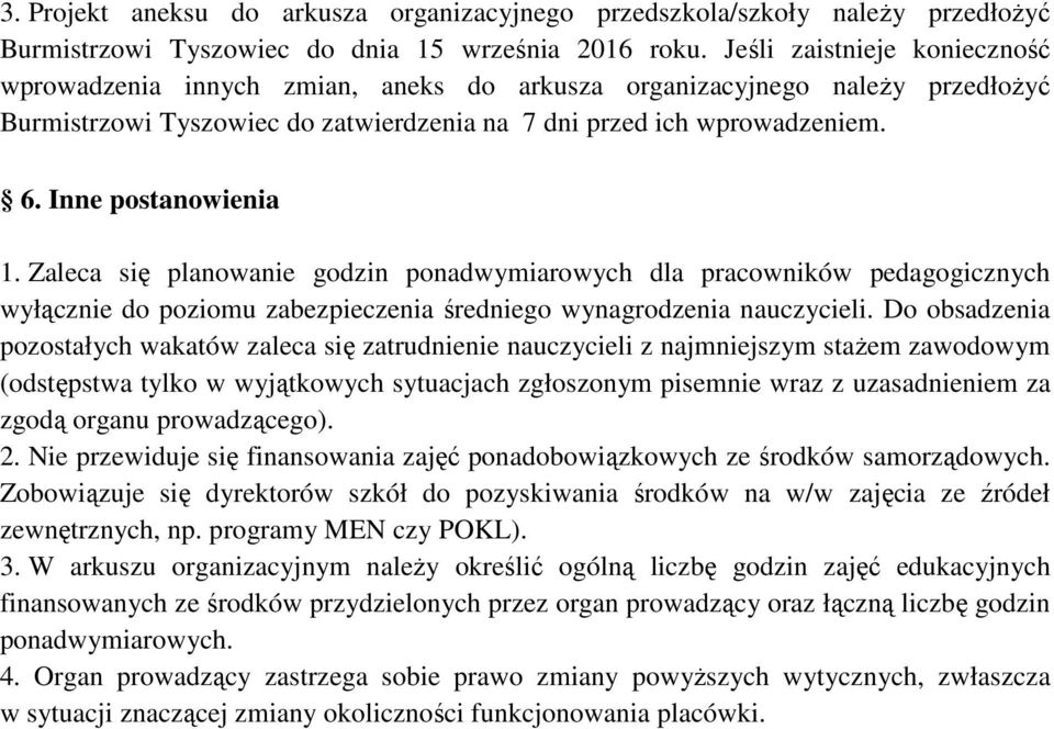 Inne postanowienia 1. Zaleca się planowanie godzin ponadwymiarowych dla pracowników pedagogicznych wyłącznie do poziomu zabezpieczenia średniego wynagrodzenia nauczycieli.