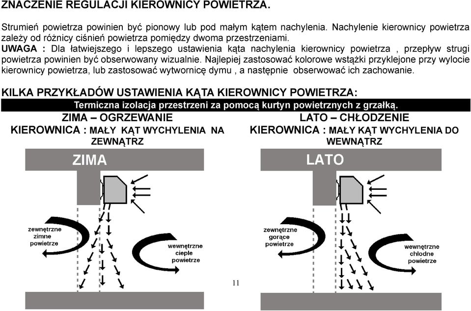 UWAGA : Dla łatwiejszego i lepszego ustawienia kąta nachylenia kierownicy powietrza, przepływ strugi powietrza powinien być obserwowany wizualnie.