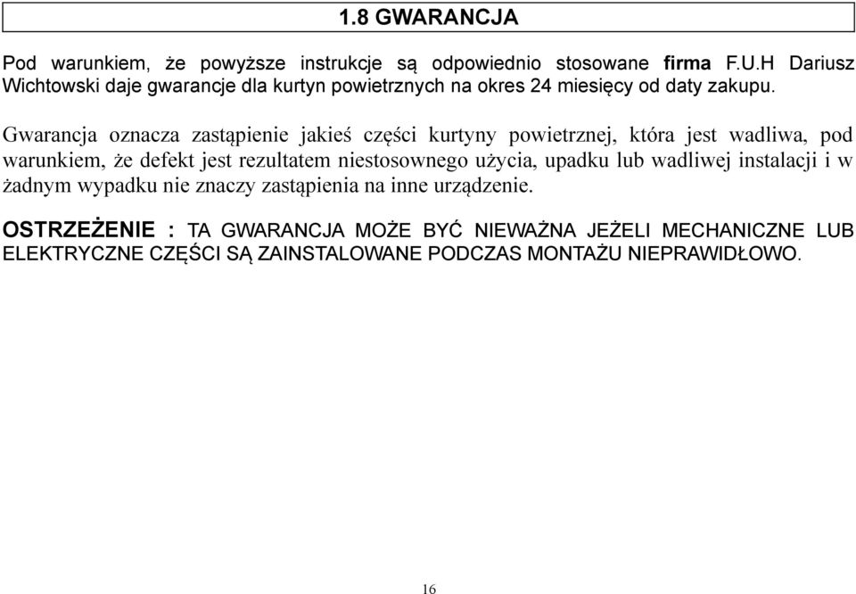 Gwarancja oznacza zastąpienie jakieś części kurtyny powietrznej, która jest wadliwa, pod warunkiem, że defekt jest rezultatem niestosownego