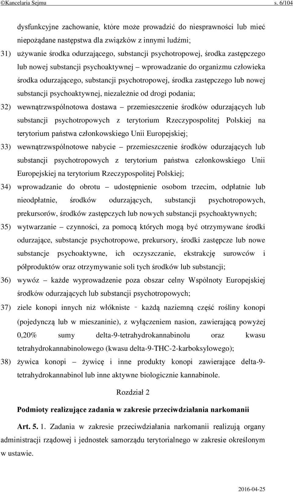 zastępczego lub nowej substancji psychoaktywnej wprowadzanie do organizmu człowieka środka odurzającego, substancji psychotropowej, środka zastępczego lub nowej substancji psychoaktywnej, niezależnie