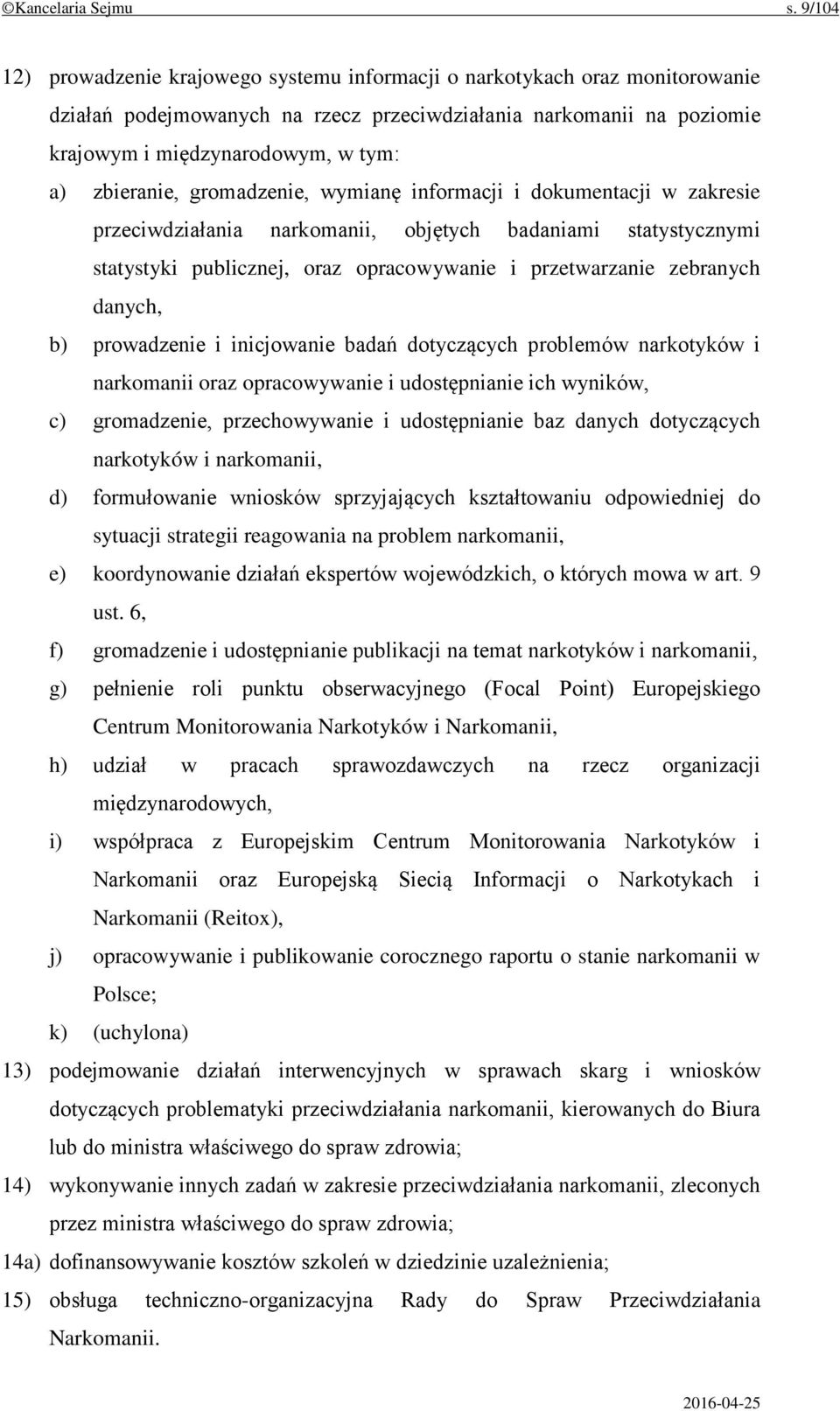 zbieranie, gromadzenie, wymianę informacji i dokumentacji w zakresie przeciwdziałania narkomanii, objętych badaniami statystycznymi statystyki publicznej, oraz opracowywanie i przetwarzanie zebranych