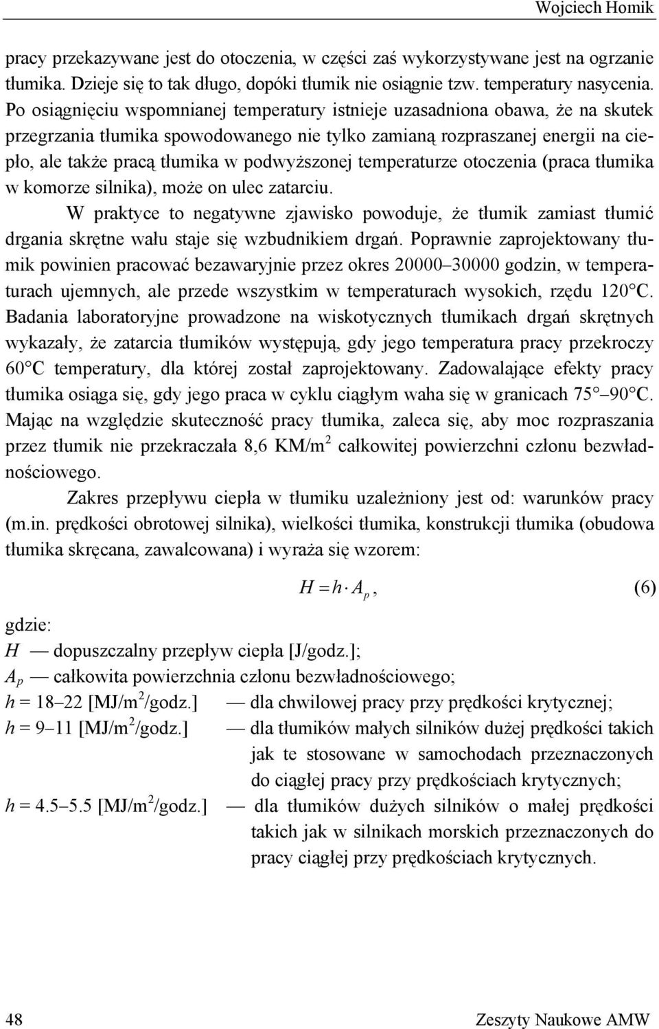 podwyższonej temperaturze otoczenia (praca tłumika w komorze silnika), może on ulec zatarciu.