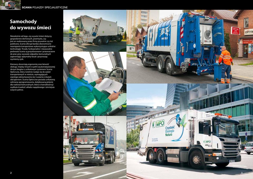 Trwałe, funkcjonalne i niezawodne podwozia Scania są przystosowane i przeznaczone do prac przy wywozie odpadów komunalnych zapewniając optymalny koszt i przynosząc wymierny zysk.