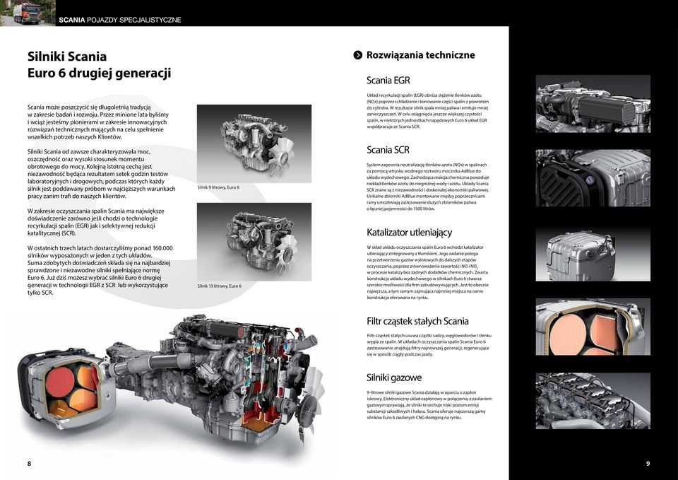 Silniki Scania od zawsze charakteryzowała moc, oszczędność oraz wysoki stosunek momentu obrotowego do mocy.