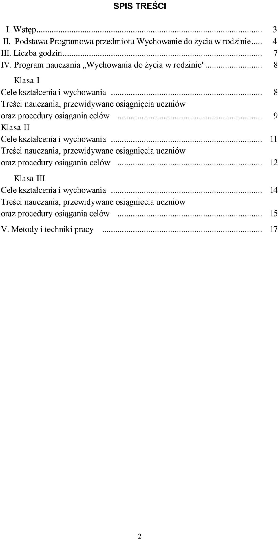 .. 8 Treści nauczania, przewidywane osiągnięcia uczniów oraz procedury osiągania celów... 9 Klasa II Cele kształcenia i wychowania.