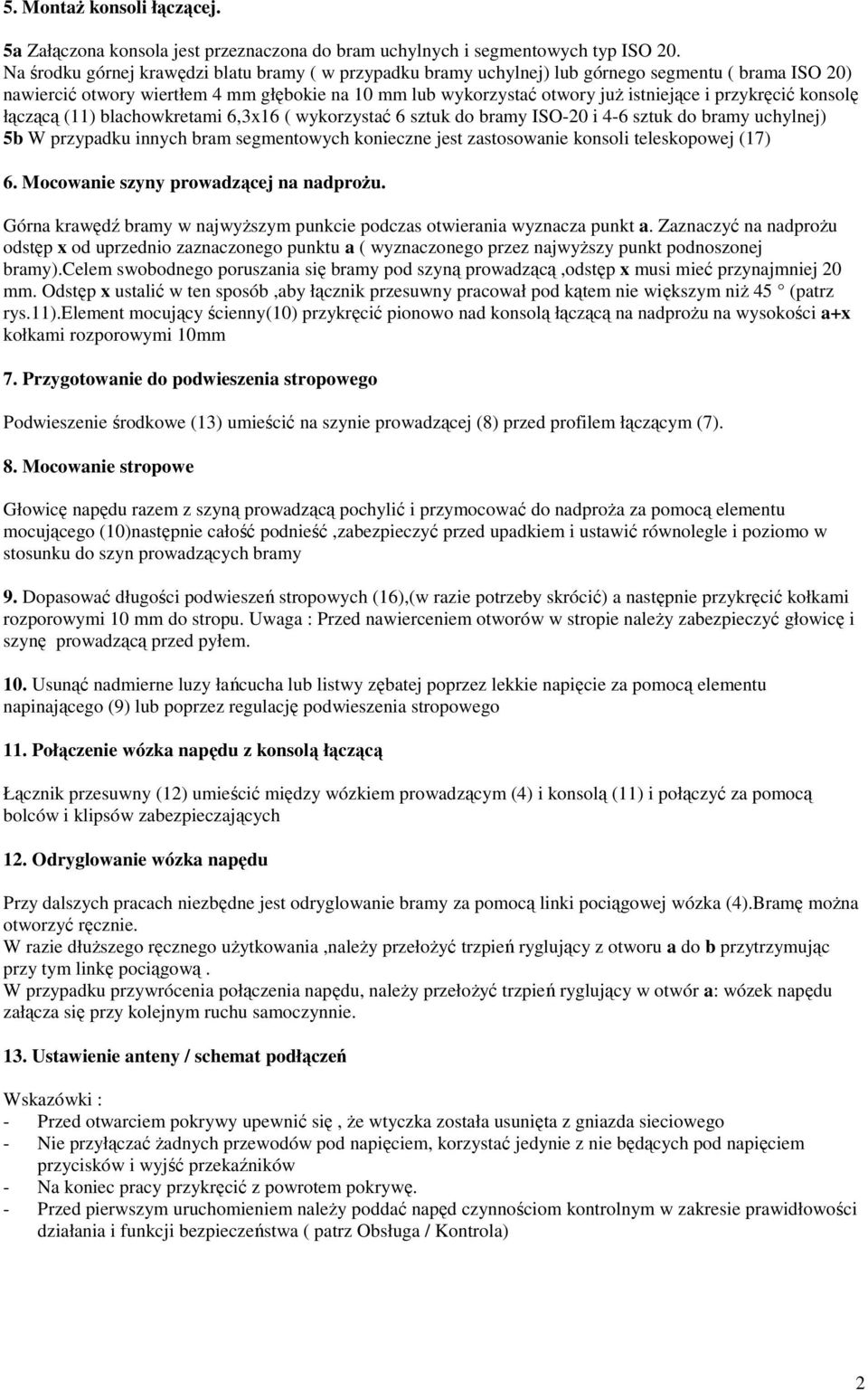 przykręcić konsolę łączącą (11) blachowkretami 6,3x16 ( wykorzystać 6 sztuk do bramy ISO-20 i 4-6 sztuk do bramy uchylnej) 5b W przypadku innych bram segmentowych konieczne jest zastosowanie konsoli