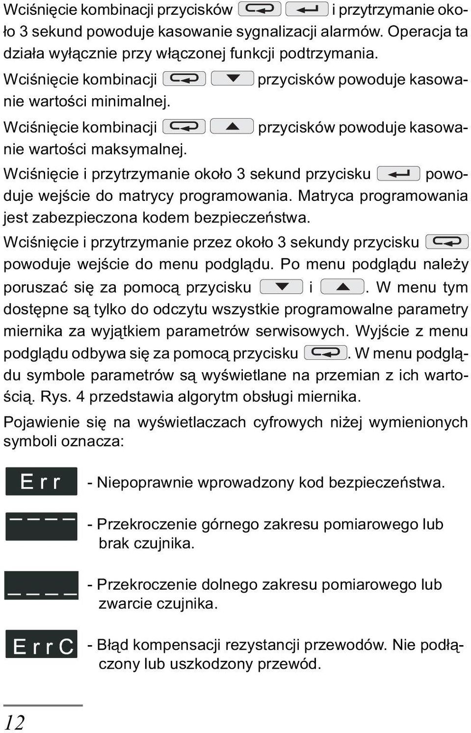 Wciœniêcie i przytrzymanie oko³o 3 sekund przycisku powoduje wejœcie do matrycy programowania. Matryca programowania jest zabezpieczona kodem bezpieczeñstwa.