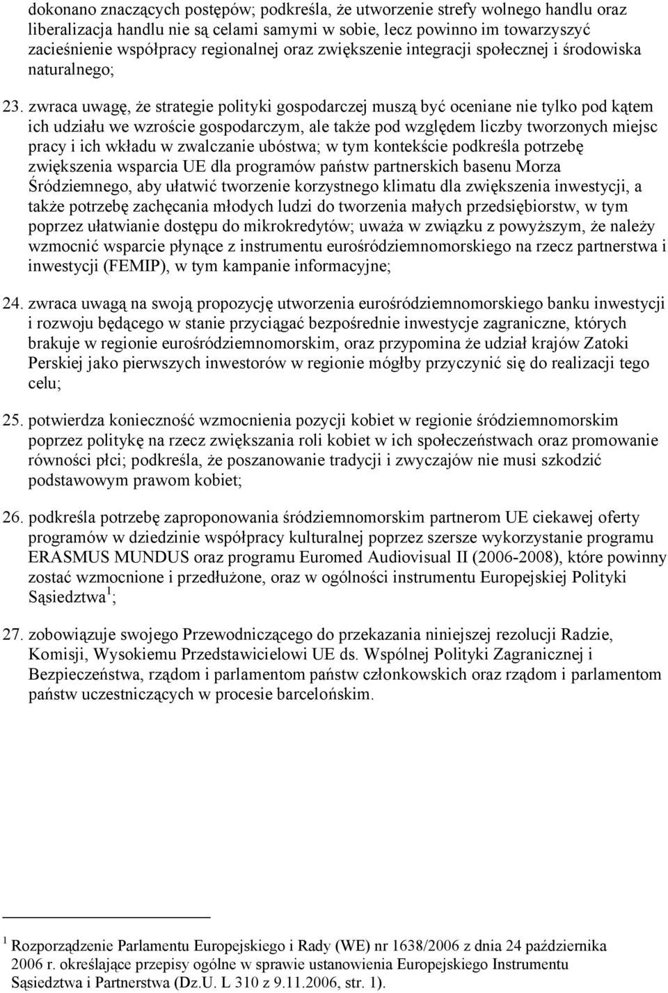 zwraca uwagę, że strategie polityki gospodarczej muszą być oceniane nie tylko pod kątem ich udziału we wzroście gospodarczym, ale także pod względem liczby tworzonych miejsc pracy i ich wkładu w