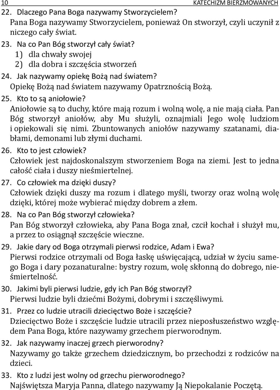 Kto to są aniołowie? Aniołowie są to duchy, które mają rozum i wolną wolę, a nie mają ciała. Pan Bóg stworzył aniołów, aby Mu służyli, oznajmiali Jego wolę ludziom i opiekowali się nimi.