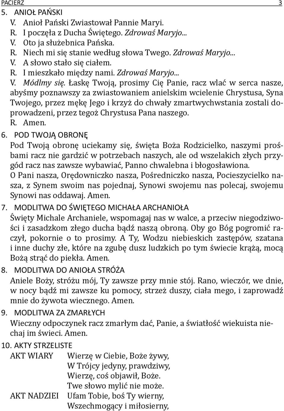 Łaskę Twoją, prosimy Cię Panie, racz wlać w serca nasze, abyśmy poznawszy za zwiastowaniem anielskim wcielenie Chrystusa, Syna Twojego, przez mękę Jego i krzyż do chwały zmartwychwstania zostali